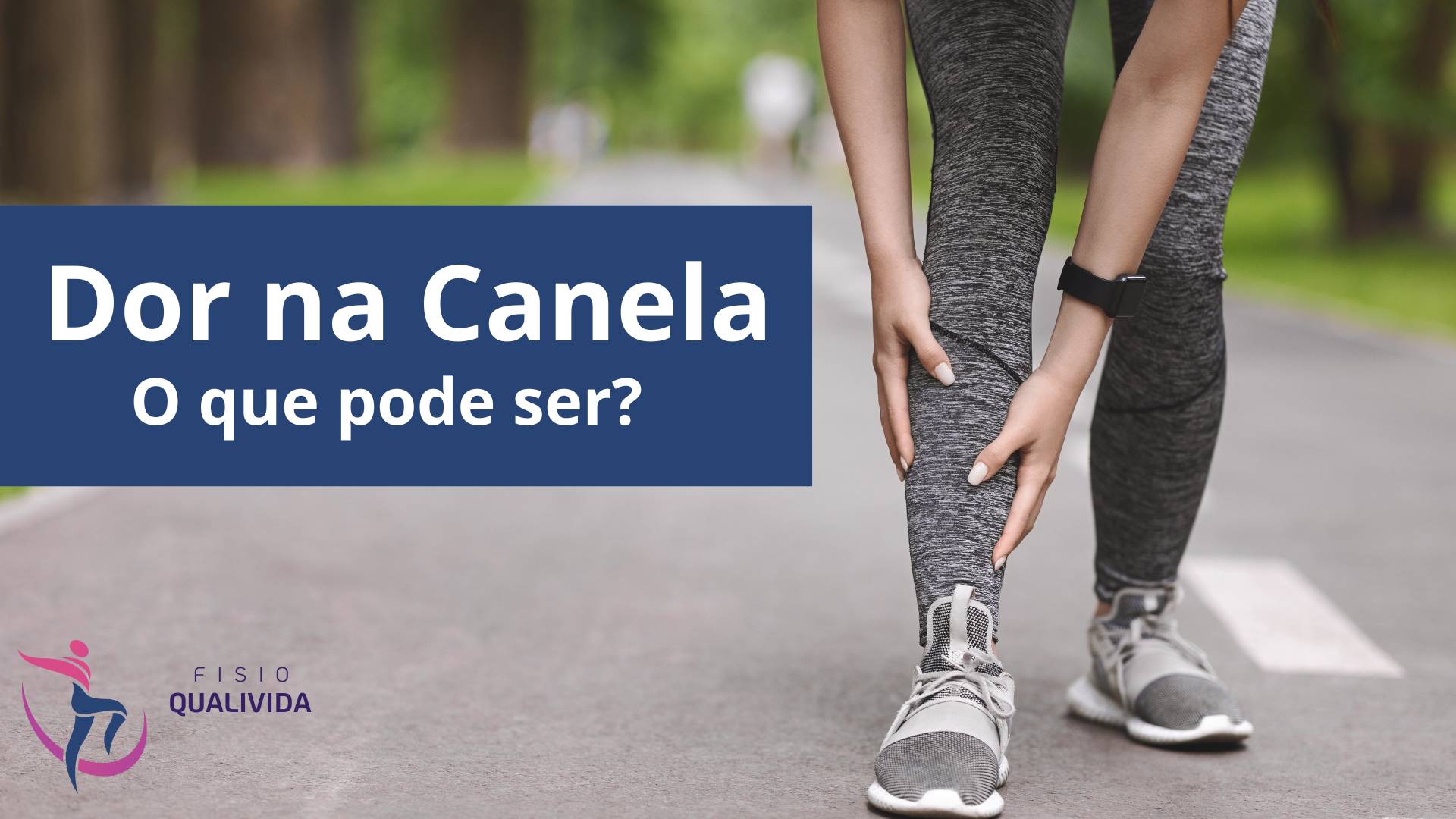 Dor na Canela: o que pode ser? - Fisio QualiVida